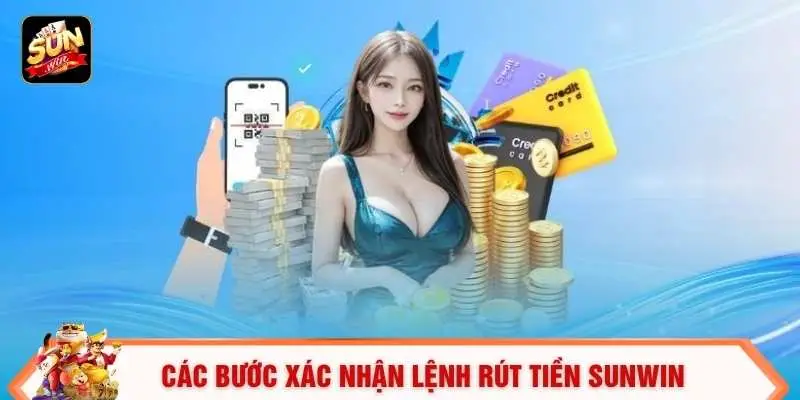 Các bước xác nhận lệnh rút tiền SUNWIN
