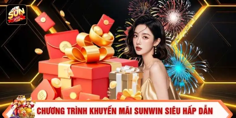 Khuyến Mãi Sunwin 2 Chương trình khuyến mãi SUNWIN siêu hấp dẫn