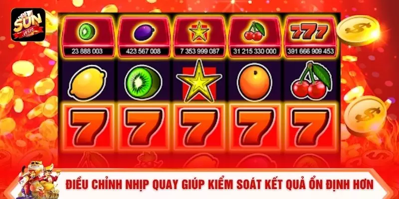 Săn Slot Xèng 777 Sunwin - Cách Tham Gia Hiệu Quả 2026 2 Điều chỉnh nhịp quay giúp kiểm soát kết quả ổn định hơn