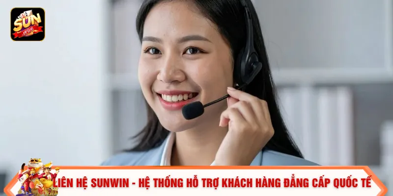 Liên Hệ Sunwin 1 Liên hệ SUNWIN - Hệ thống hỗ trợ khách hàng đẳng cấp quốc tế