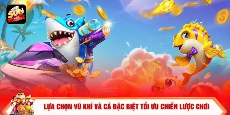 Bắn Cá Đổi Xu Tại Sunwin- Tựa Game Được Yêu Thích Nhất 2026 2 Lựa chọn vũ khí và cá đặc biệt tối ưu chiến lược chơi