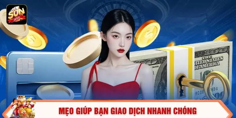 Mẹo giúp bạn giao dịch nhanh chóng