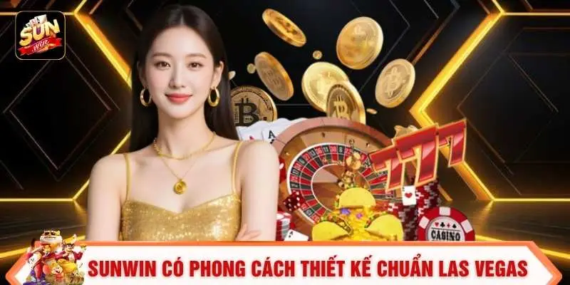 Giới Thiệu Sunwin 1 SUNWIN có phong cách thiết kế chuẩn Las Vegas