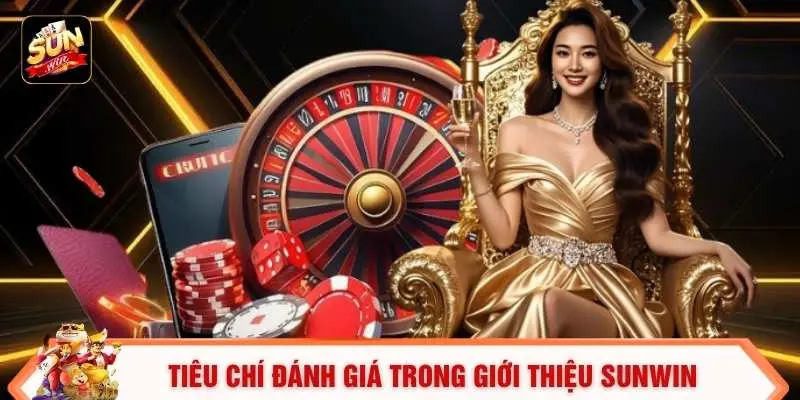 Giới Thiệu Sunwin 3 Tiêu chí đánh giá trong giới thiệu SUNWIN