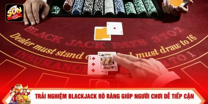 Blackjack Tại Sunwin - Top 3 Lưu Ý Quan Trọng Cho Người Chơi 1 Trải nghiệm Blackjack rõ ràng giúp người chơi dễ tiếp cận